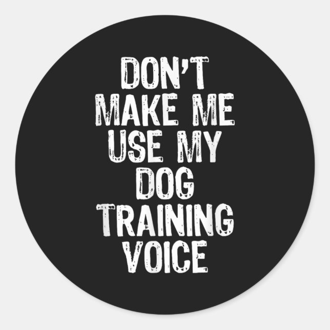 Pegatina Redonda Don't Make Me Use My Dog Training Voice Trainer Fu (Anverso)