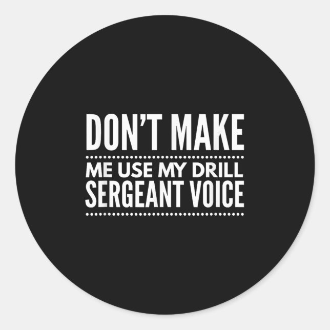 Pegatina Redonda Don't Make Me Use My Drill Sergeant Voice Gift  (Anverso)