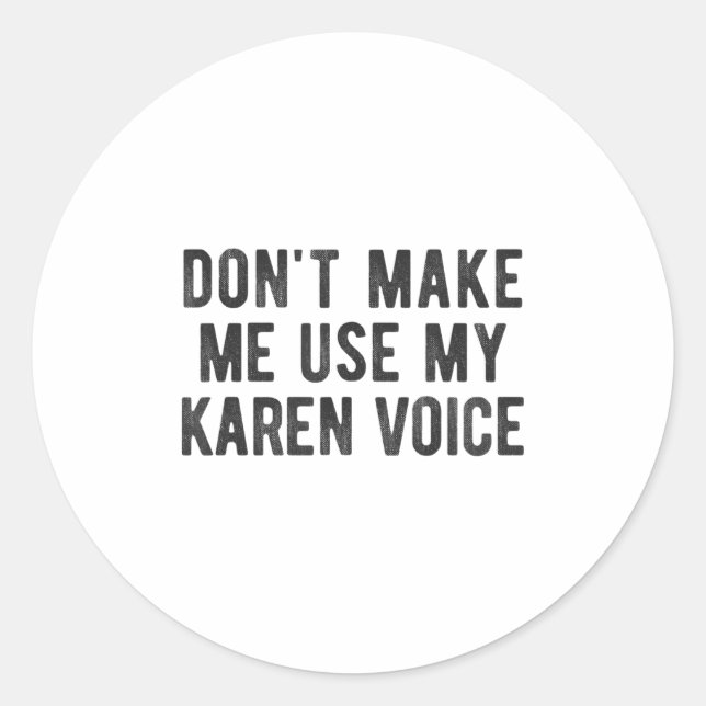 Pegatina Redonda Don't Make Me Use My Karen Voice Sarcastic Quote S (Anverso)