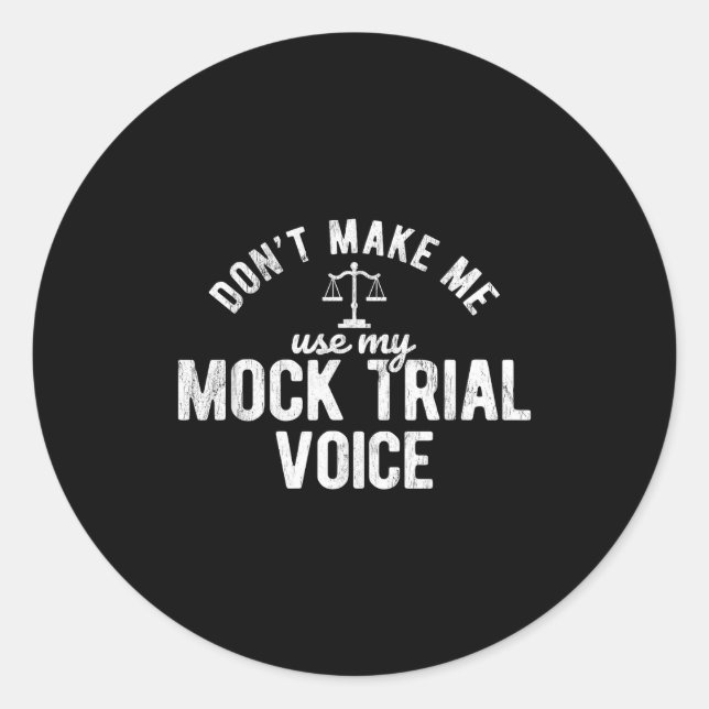 Pegatina Redonda Don't Make Me Use My Mock Trial Voice Lawyer  (Anverso)