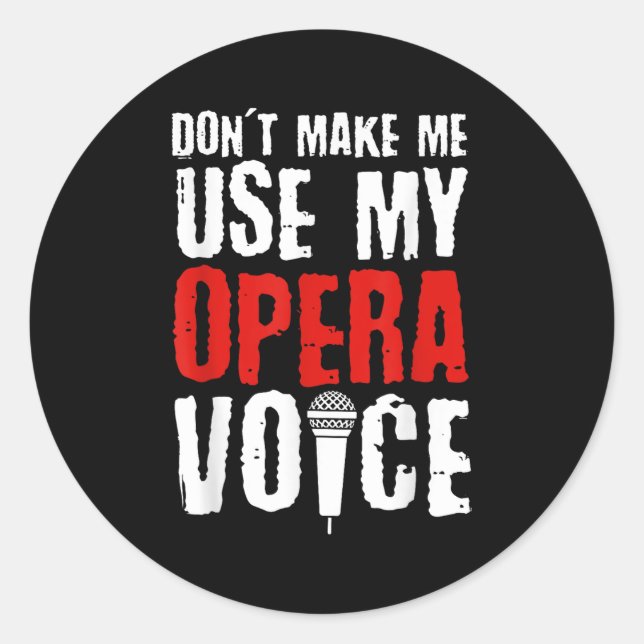 Pegatina Redonda Don't Make Me Use My Opera Voice Opera Singer  (Anverso)