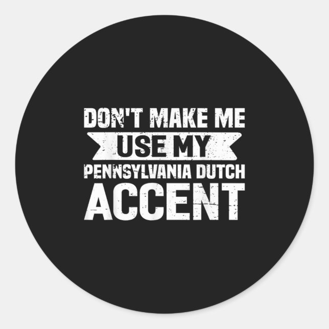 Pegatina Redonda Don't Make Me Use My Pennsylvania Dutch Accent  (Anverso)
