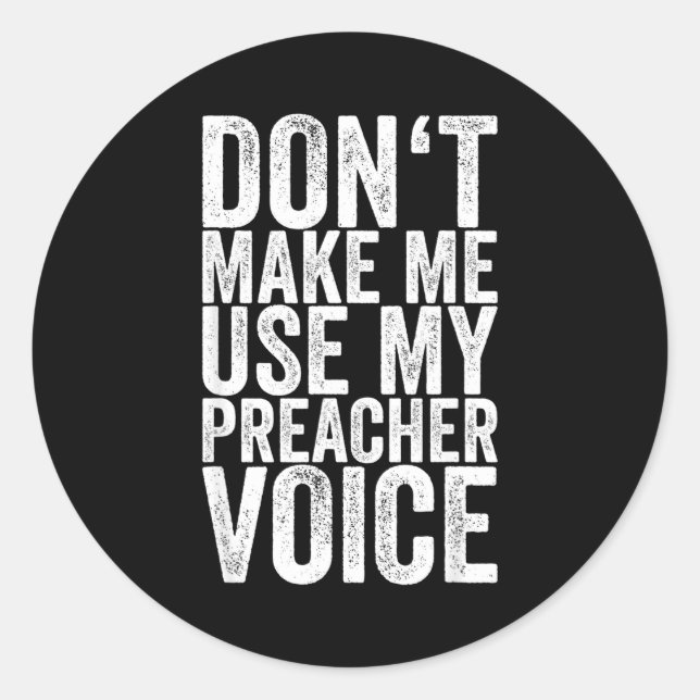 Pegatina Redonda Don't Make Me Use My Preacher Voice  (Anverso)