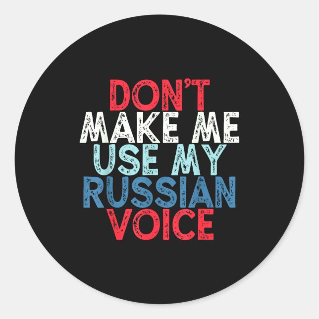 Pegatina Redonda Don't Make Me Use My Russian Voice  (Anverso)