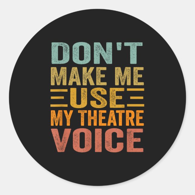 Pegatina Redonda Don't Make Me Use My Theatre Voice - Funny Musical (Anverso)