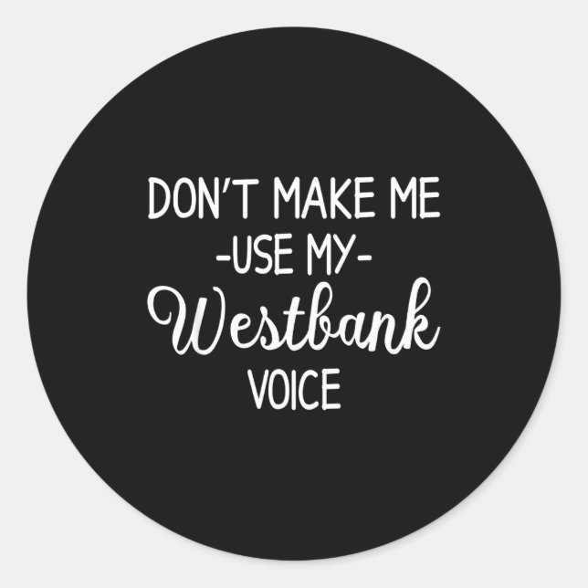 Pegatina Redonda Don't Make Me Use My Westbank Voice  (Anverso)