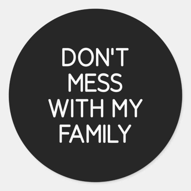 Pegatina Redonda Don't Mess With My Family, Funny, Jokes, Sarcastic (Anverso)