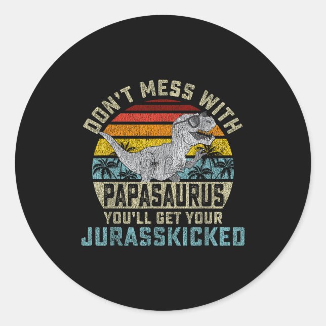 Pegatina Redonda Don't Mess With Papasaurus You'll Get Jurkicked Pa (Anverso)