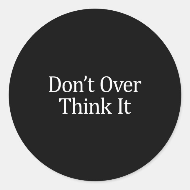 Pegatina Redonda Don't Over Think It -  (Anverso)