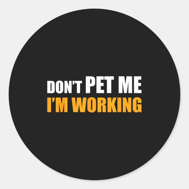 Pegatina Redonda Don't Pet Me I'm Working Funny Sarcastic Women  (Anverso)