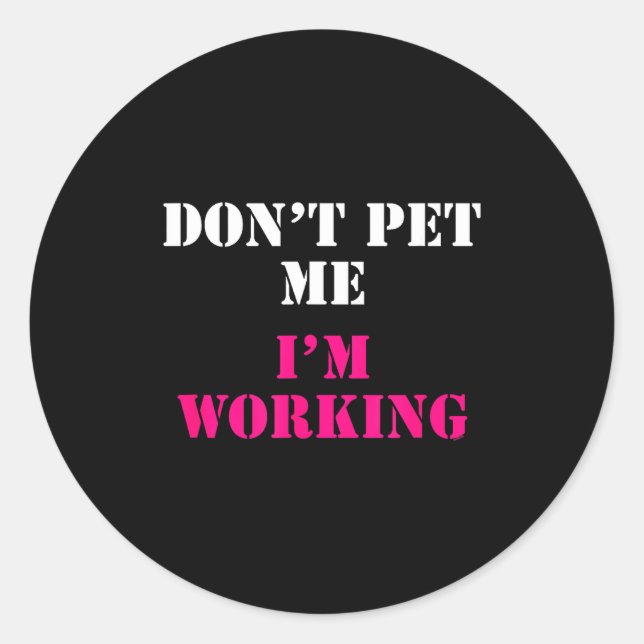 Pegatina Redonda Don't Pet Me I'm Working Funny Service  (Anverso)