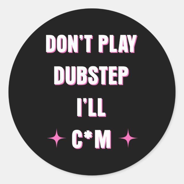Pegatina Redonda Dont Play Dubstep I'll  (Anverso)