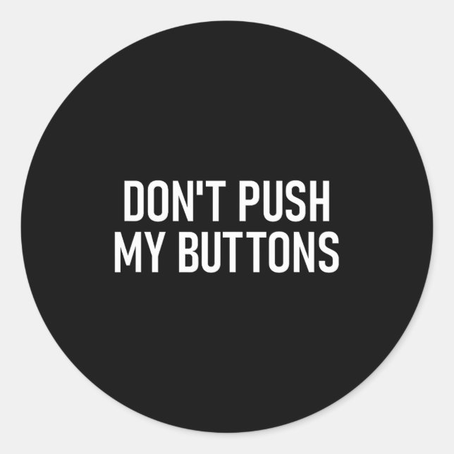 Pegatina Redonda Don't Push My Buttons, Funny, Jokes, Sarcastic  (Anverso)