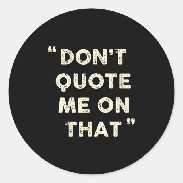 Pegatina Redonda Don't Quote Me On That Funny Silly Insring Famous  (Anverso)