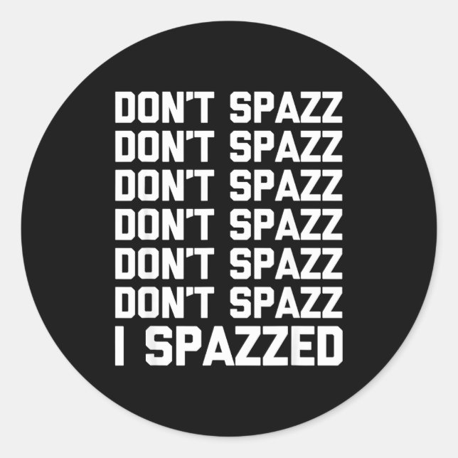 Pegatina Redonda Don't Spazz (i Spazzed) - Funny Saying Sarcastic N (Anverso)