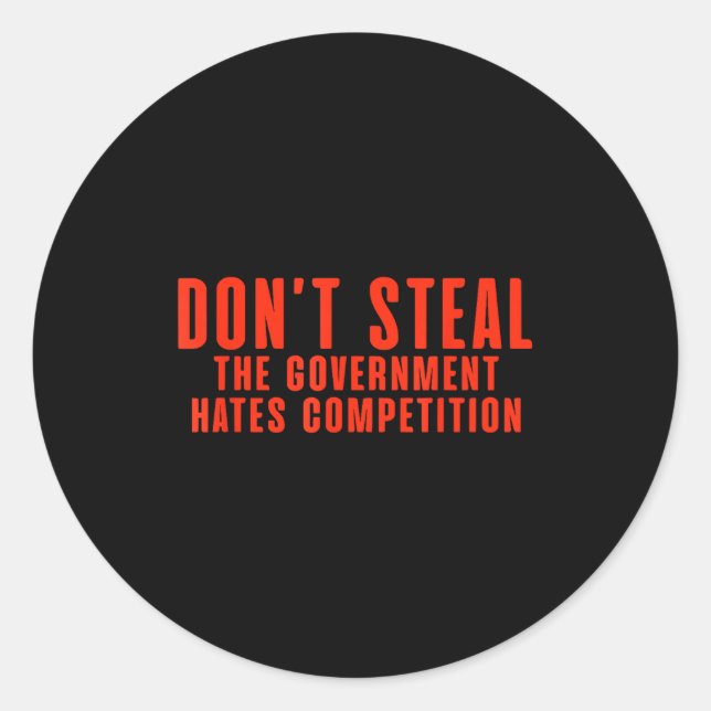 Pegatina Redonda Don't Steal The Government Hates Competition  (Anverso)