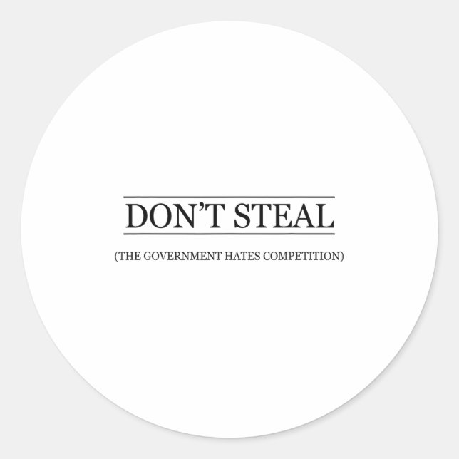 Pegatina Redonda Don't Steal - The Government Hates The Competition (Anverso)
