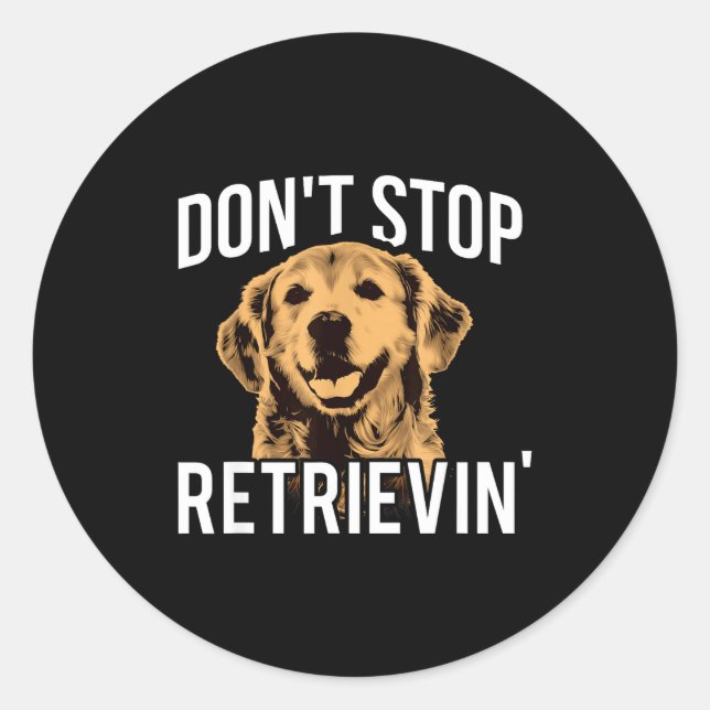 Pegatina Redonda Don't Stop Retrieving - Funny Golden Retriever Own (Anverso)