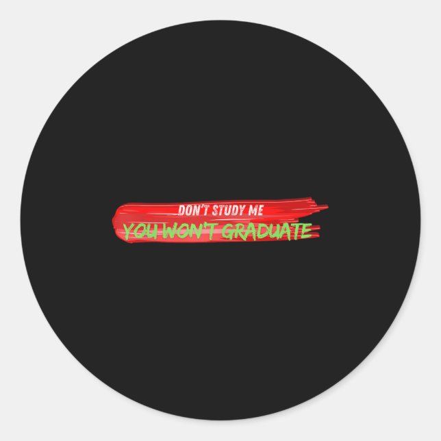 Pegatina Redonda Don't Study Me You Won't Graduate Funny Quote Desi (Anverso)