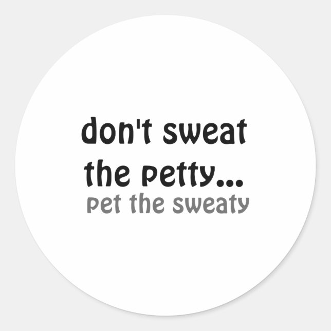 Pegatina Redonda Dont Sweat The Petty Pet The Sweaty  (Anverso)