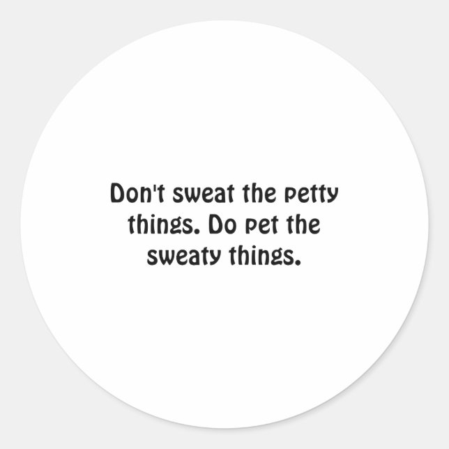 Pegatina Redonda Dont Sweat The Petty Things Do Pet The Sweaty  (Anverso)