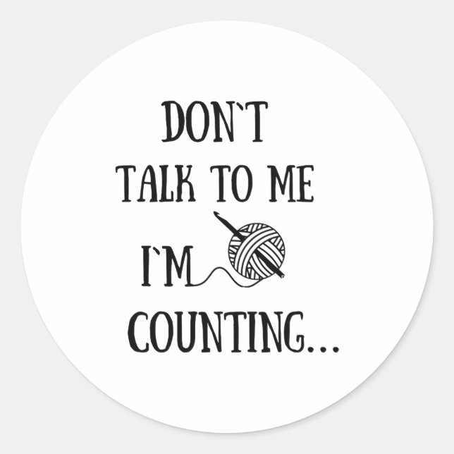 Pegatina Redonda Dont Talk To Me Im Counting Funny Crochet  (Anverso)
