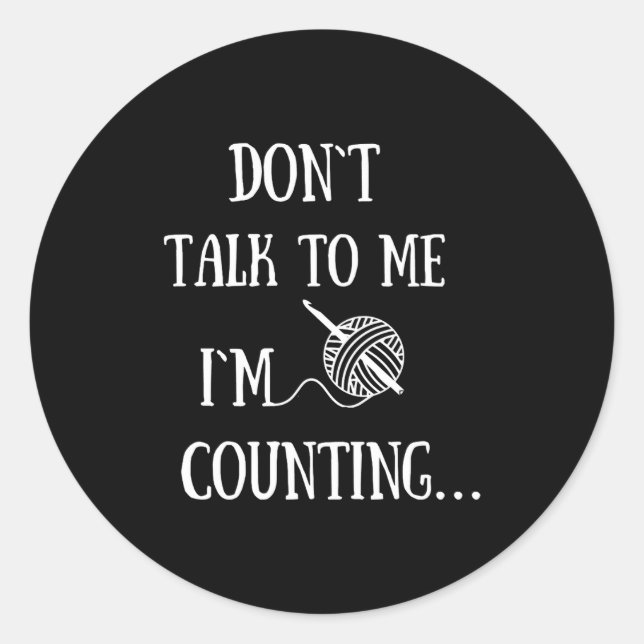 Pegatina Redonda Dont Talk To Me Im Counting Funny Crochet  (Anverso)