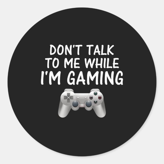 Pegatina Redonda Don't Talk To Me While I'm Gaming Video Games  (Anverso)