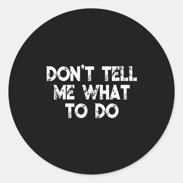 Pegatina Redonda Don't Tell Me What To Do Motivational Saying  (Anverso)