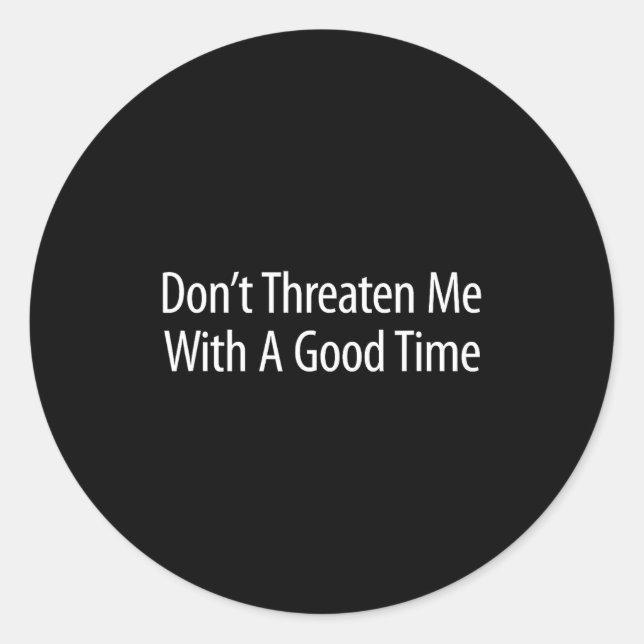 Pegatina Redonda Don't Threaten Me With A Good Time -  (Anverso)