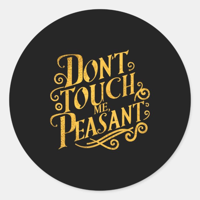 Pegatina Redonda Don't Touch Me Peasant Funny Peasants  (Anverso)