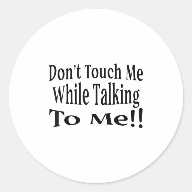 Pegatina Redonda Don't Touch Me While Talking To Me  (Anverso)