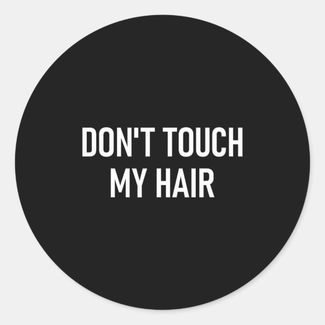Pegatina Redonda Don't Touch My Hair, Funny, Jokes, Sarcastic Sayin (Anverso)