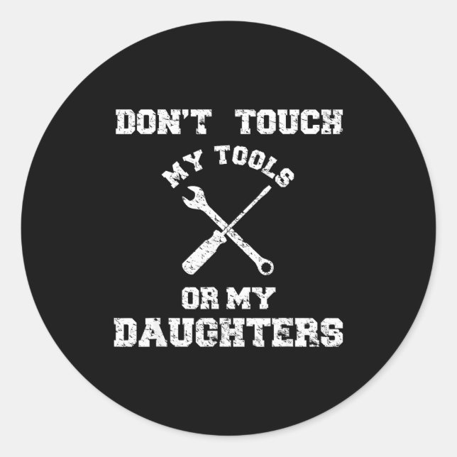 Pegatina Redonda Don't Touch My Tools Or My Daughter Shirt Father's (Anverso)