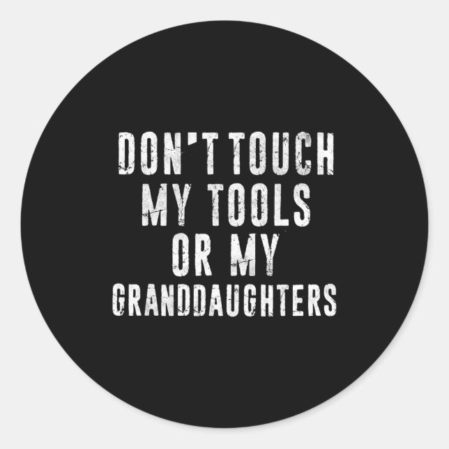 Pegatina Redonda Dont Touch My Tools Or My Granddaughters  (Anverso)