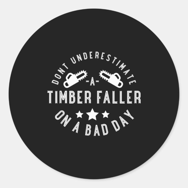 Pegatina Redonda Dont Underestimate A Timber Faller On A Bad Day Fu (Anverso)