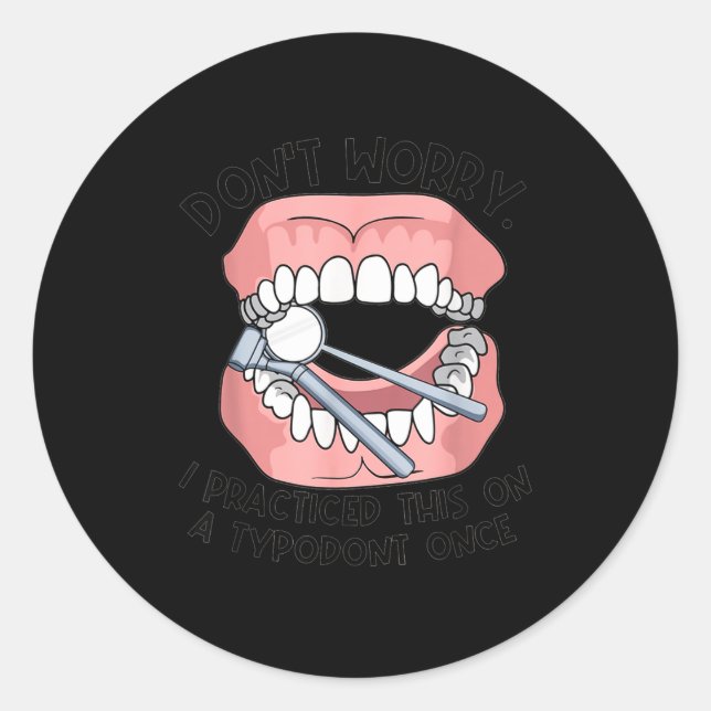 Pegatina Redonda Don't Worry I Practiced This On A Tydont Once Dent (Anverso)