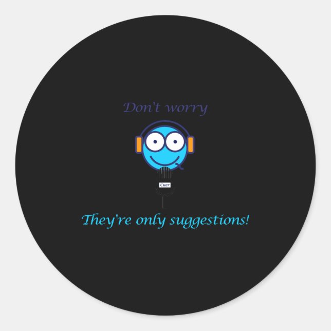 Pegatina Redonda Dont Worry Theyre Only Suggestions For Cuers  (Anverso)