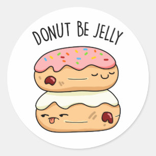 Pegatina Redonda Donut Be Jelly Funny Donut Pun