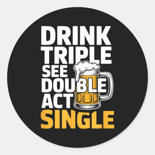 Pegatina Redonda Drink Triple See Double Act Single - Funny Drinkin (Anverso)