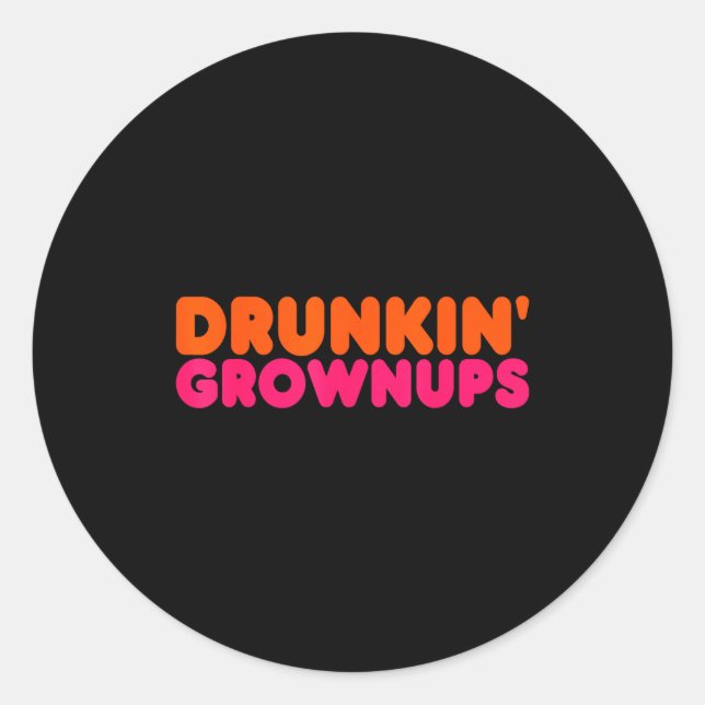 Pegatina Redonda Drunkin' Grown - Funny Parody Party Drinking Lover (Anverso)