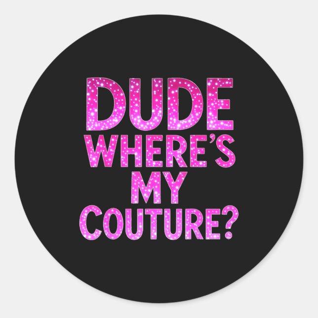 Pegatina Redonda Dude Where's My Couture Funny Girls Quote Gift Wom (Anverso)