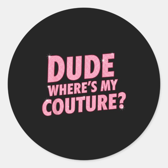Pegatina Redonda Dude Where's My Couture Funny Girls Quote Gift Wom (Anverso)