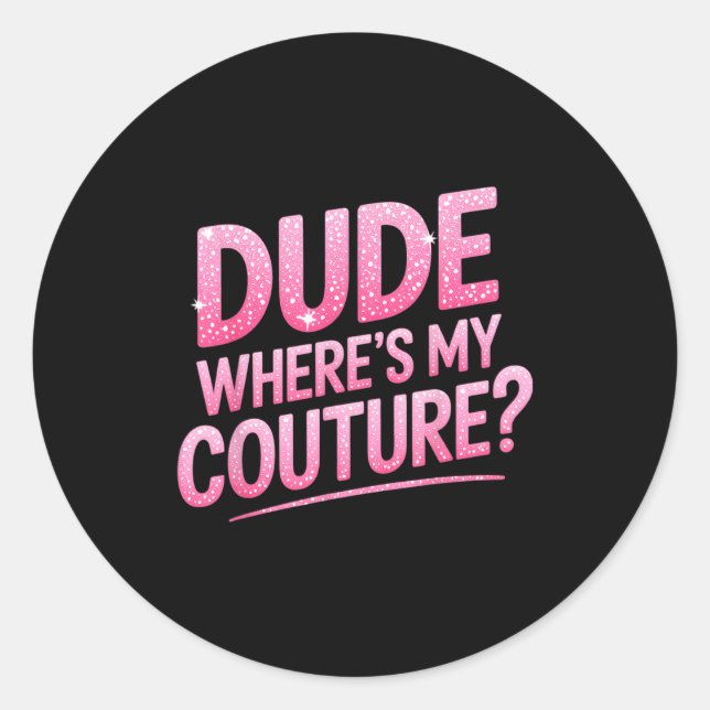 Pegatina Redonda Dude Where's My Couture Funny Girls Quote Gift Wom (Anverso)