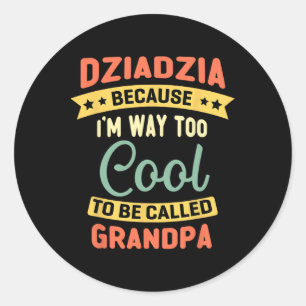 Pegatina Redonda Dziadzia porque soy demasiado Guay para llamarme a