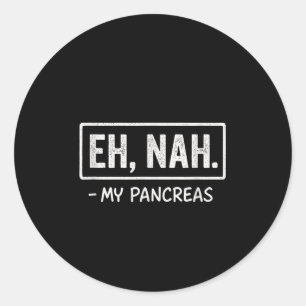 Pegatina Redonda Eh, No. - Mi páncreas - Humor de sensibilización s