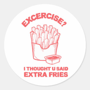 Pegatina Redonda Ejercicio pensé que dijiste papas fritas extra - A