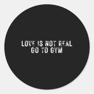 Pegatina Redonda El Amor No Es Real Ir A Gym