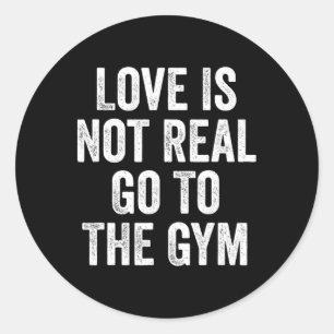 Pegatina Redonda El Amor No Es Real Ir Al Gimnasio Bodybuildin