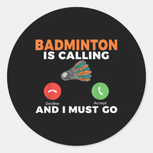 Pegatina Redonda El bádminton está llamando y debo ir bádminton